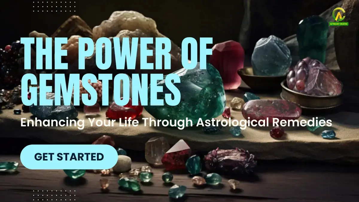 The Power of Gemstones- Enhancing Your Life Through Astrological Remedies