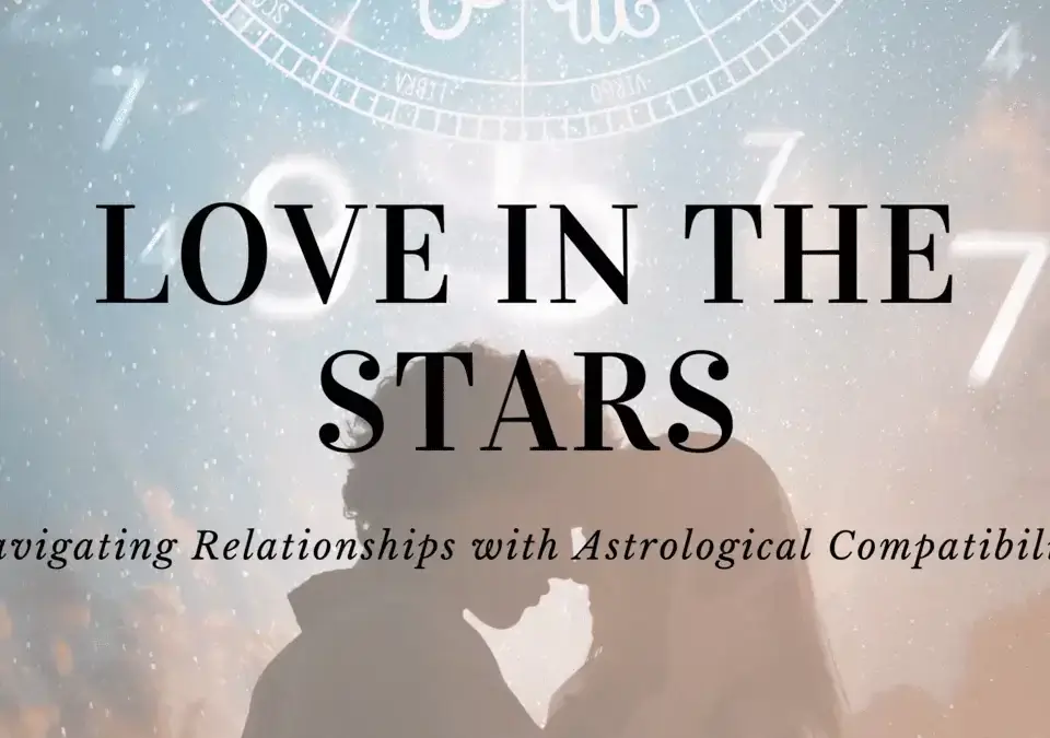 Love-in-the-Stars-Navigating-Relationships-with-Astrological-Compatibility